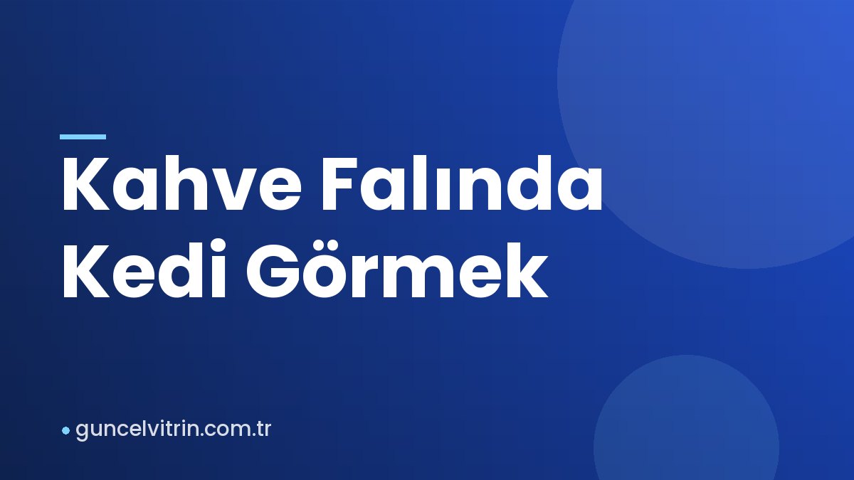 Kahve Falında Kedi Görmek
