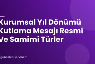 Kurumsal Yıl Dönümü Kutlama Mesajı Resmî Ve Samimi Türler