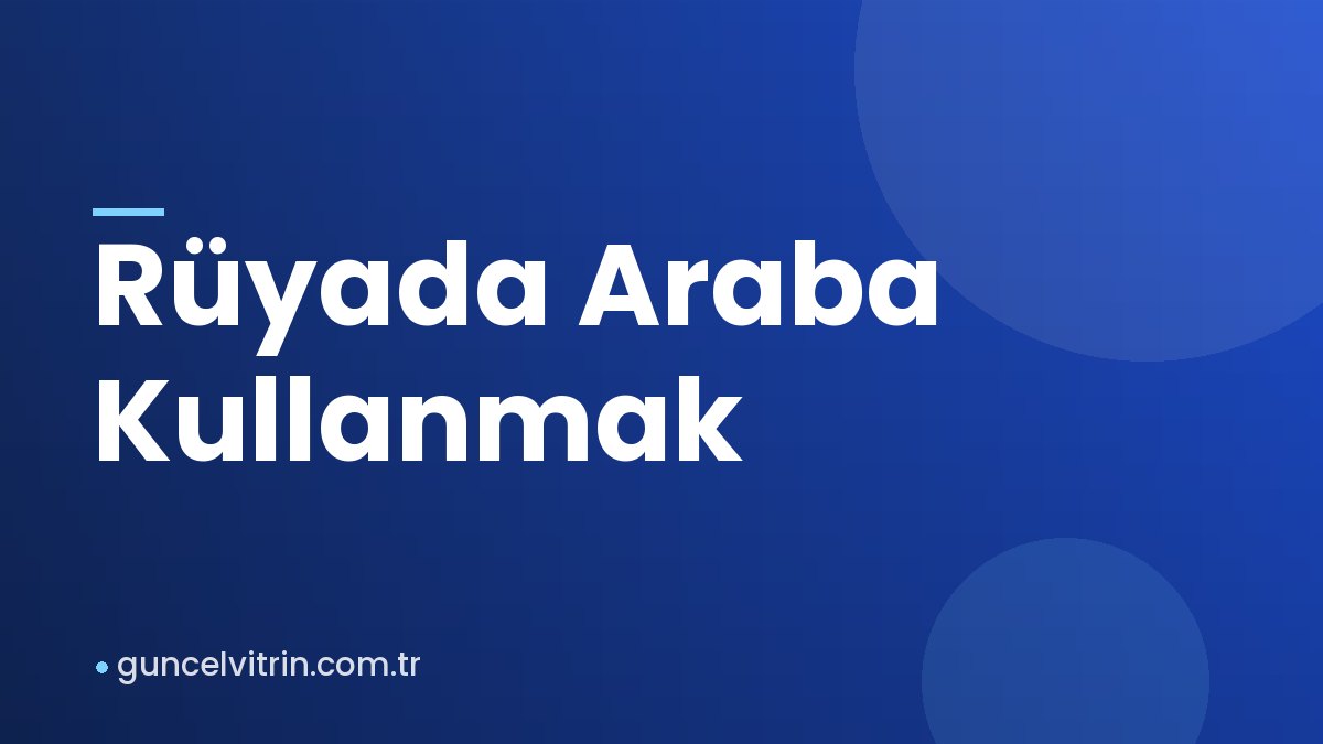 Rüyada Araba Kullanmak