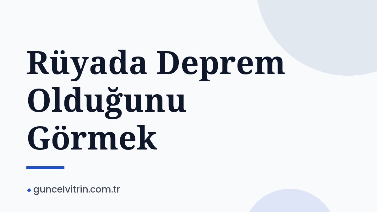 Rüyada Deprem Olduğunu Görmek